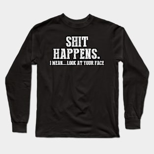 Funny Sarcasm Shit Happens Long Sleeve T-Shirt